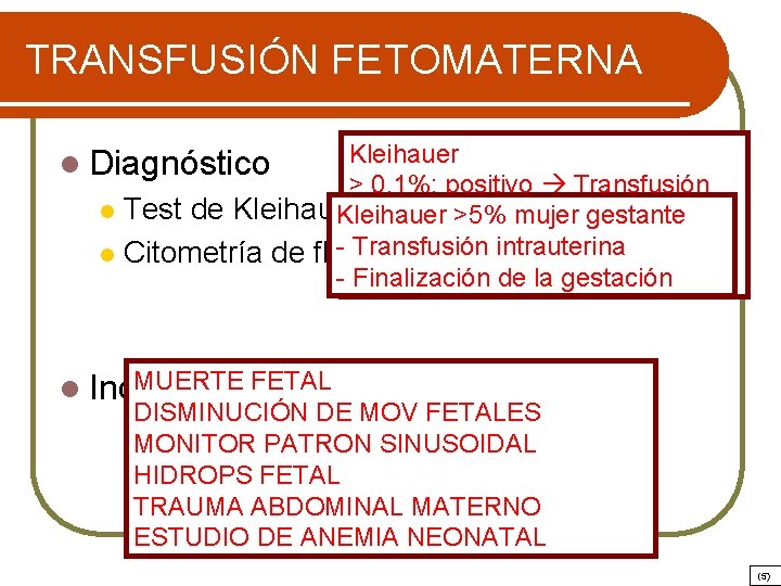 TRANSFUSIÓN FETOMATERNA Kleihauer > 0, 1%: positivo Transfusión l Test de Kleihauer >5%(5 mujer