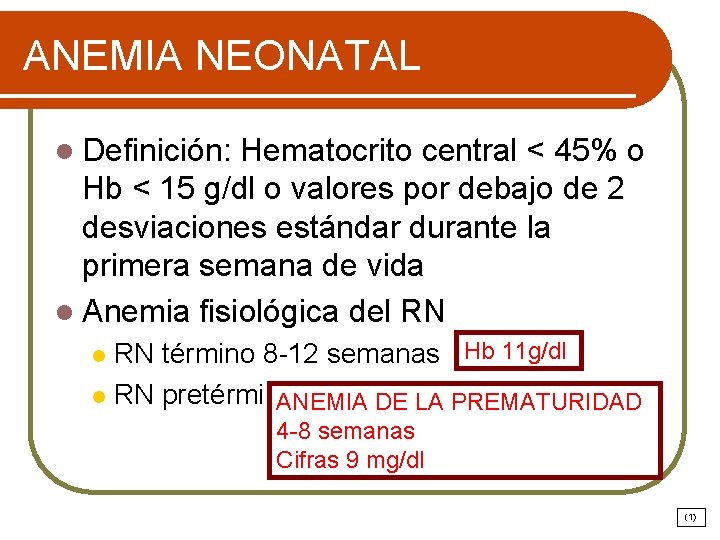 ANEMIA NEONATAL l Definición: Hematocrito central < 45% o Hb < 15 g/dl o