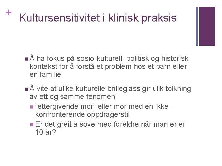 + Kultursensitivitet i klinisk praksis nÅ ha fokus på sosio-kulturell, politisk og historisk kontekst