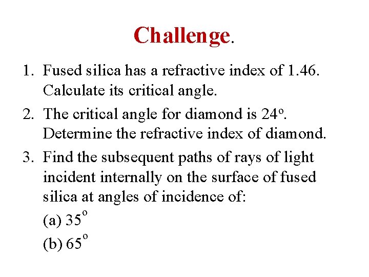Challenge. 1. Fused silica has a refractive index of 1. 46. Calculate its critical