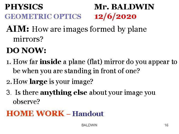 PHYSICS Mr. BALDWIN 12/6/2020 GEOMETRIC OPTICS AIM: How are images formed by plane mirrors?