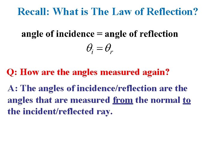 Recall: What is The Law of Reflection? Q: How are the angles measured again?
