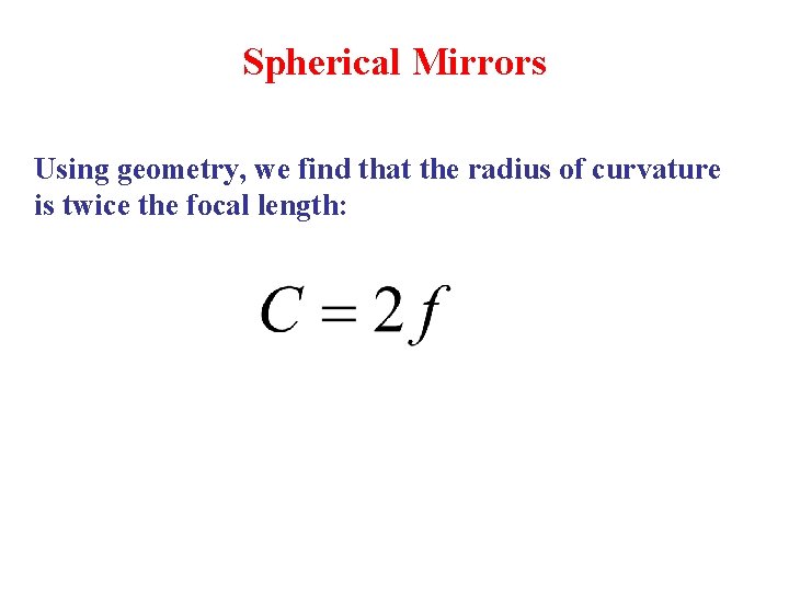 Spherical Mirrors Using geometry, we find that the radius of curvature is twice the