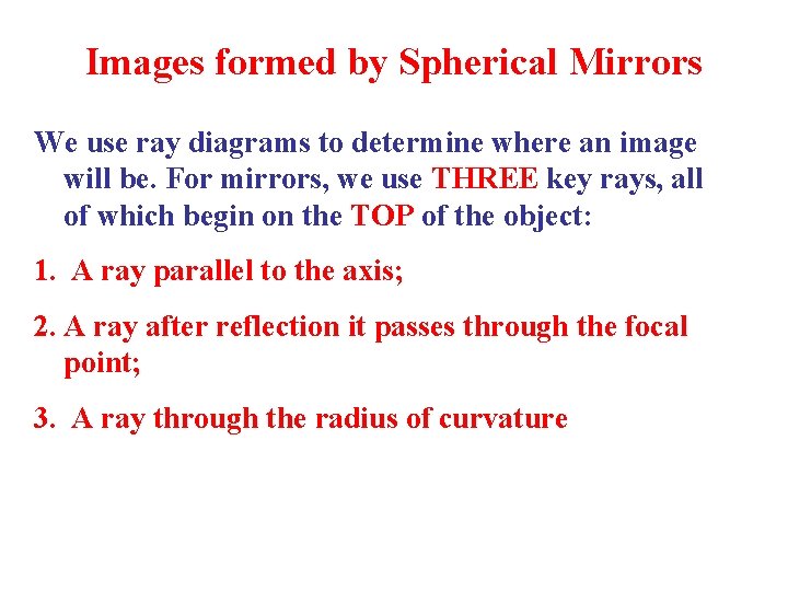 Images formed by Spherical Mirrors We use ray diagrams to determine where an image