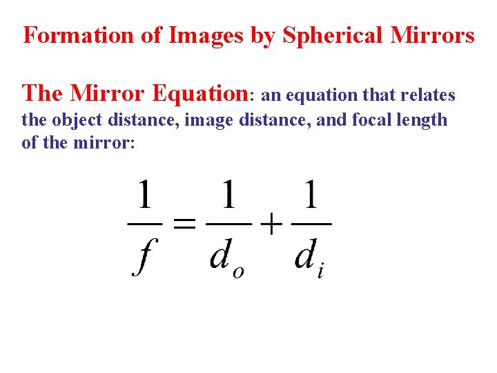 Formation of Images by Spherical Mirrors The Mirror Equation: an equation that relates the