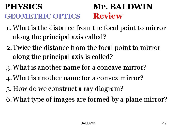 PHYSICS GEOMETRIC OPTICS Mr. BALDWIN Review 1. What is the distance from the focal