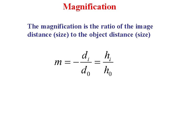 Magnification The magnification is the ratio of the image distance (size) to the object