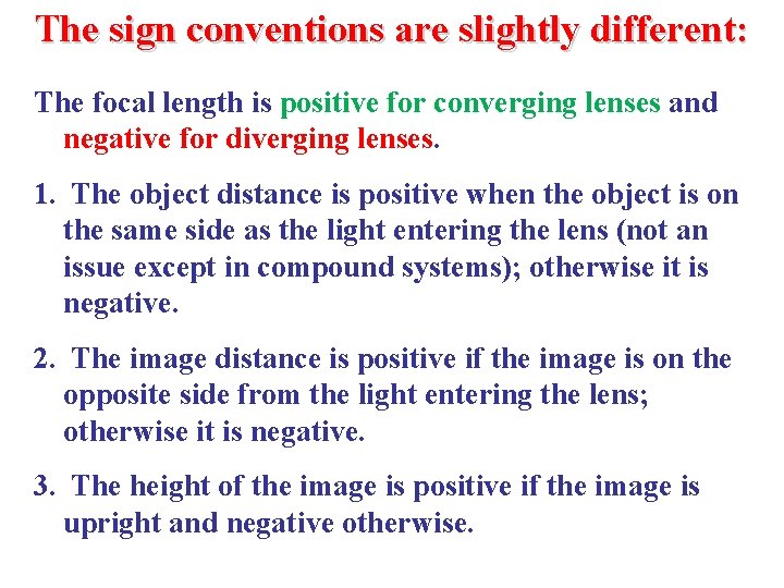 The sign conventions are slightly different: The focal length is positive for converging lenses