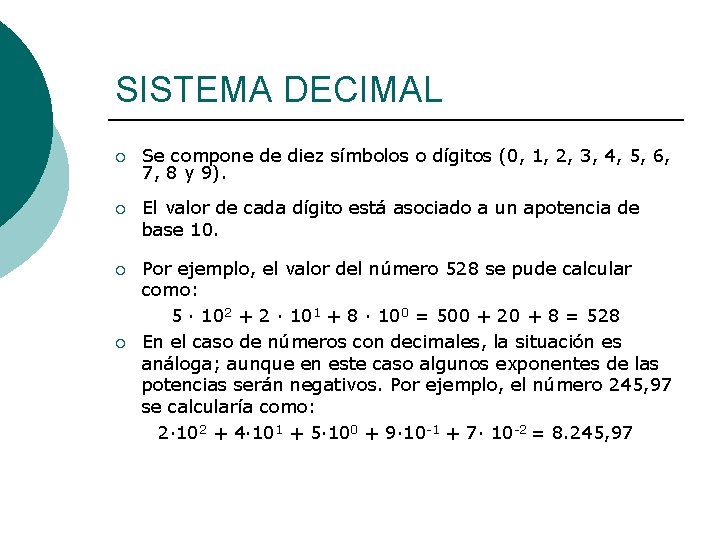 SISTEMA DECIMAL ¡ Se compone de diez símbolos o dígitos (0, 1, 2, 3,