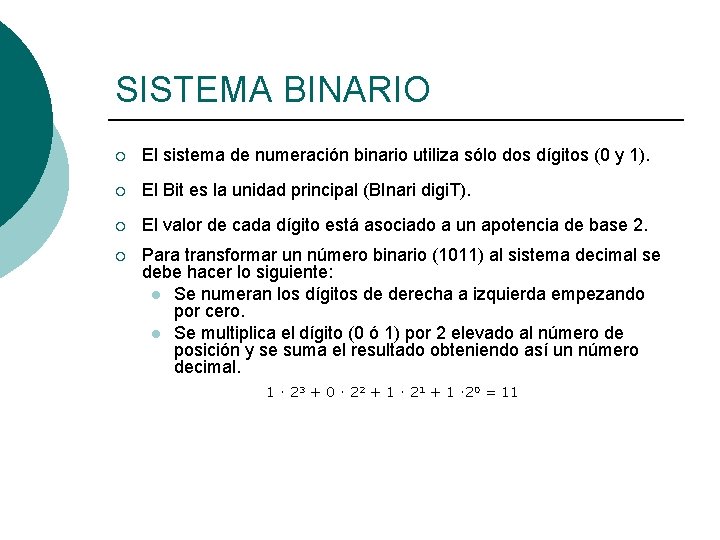 SISTEMA BINARIO ¡ El sistema de numeración binario utiliza sólo dos dígitos (0 y