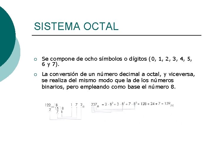 SISTEMA OCTAL ¡ Se compone de ocho símbolos o dígitos (0, 1, 2, 3,