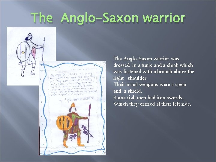 The Anglo-Saxon warrior was dressed in a tunic and a cloak which was fastened
