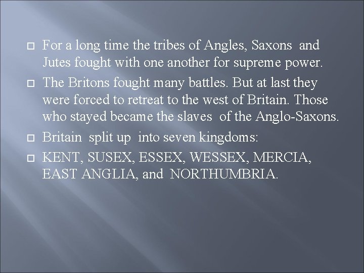  For a long time the tribes of Angles, Saxons and Jutes fought with