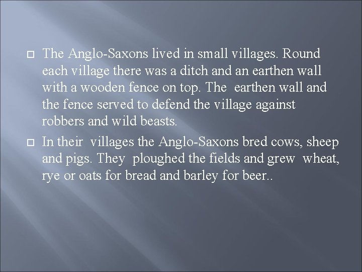  The Anglo-Saxons lived in small villages. Round each village there was a ditch