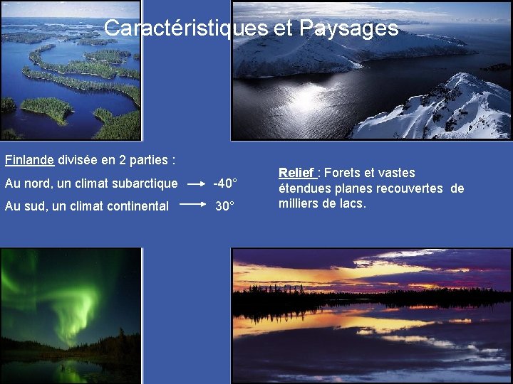 Caractéristiques et Paysages Finlande divisée en 2 parties : Au nord, un climat subarctique