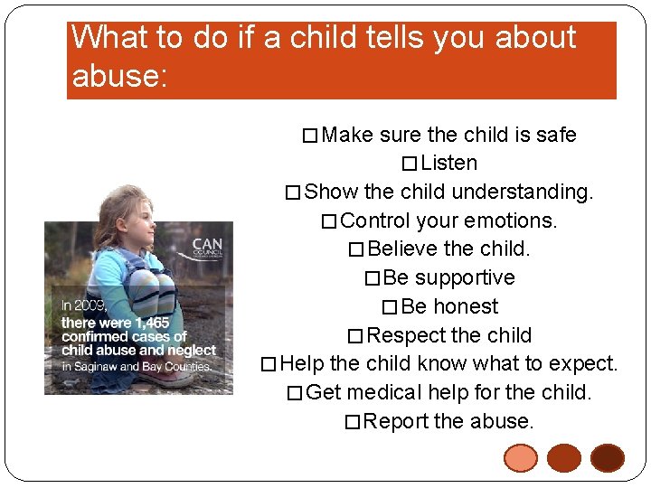 What to do if a child tells you about abuse: � Make sure the