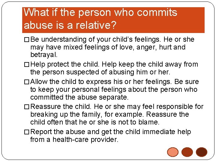 What if the person who commits abuse is a relative? � Be understanding of