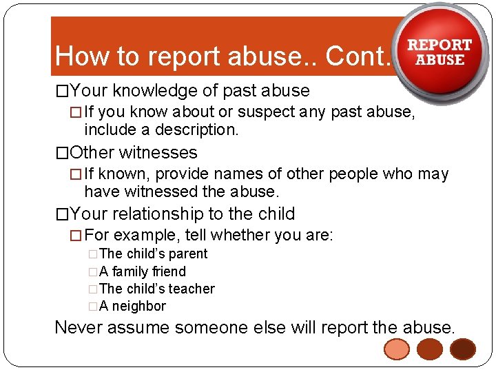 How to report abuse. . Cont… �Your knowledge of past abuse � If you