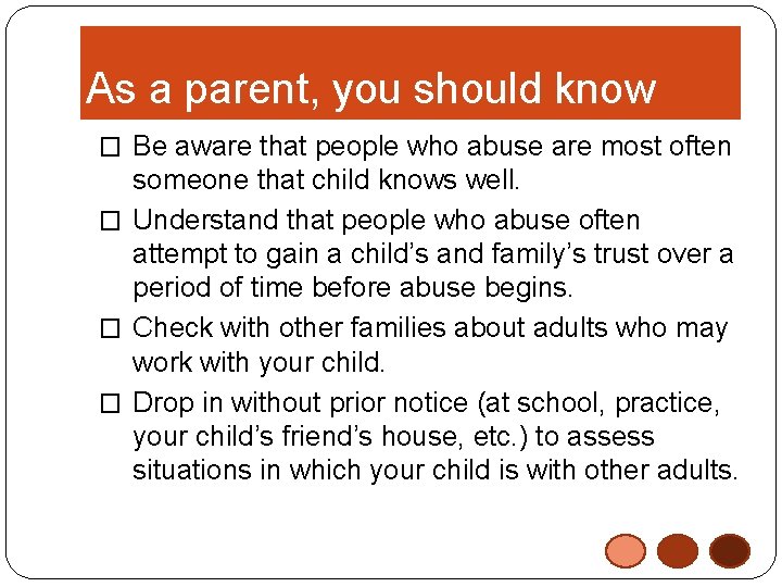 As a parent, you should know � Be aware that people who abuse are