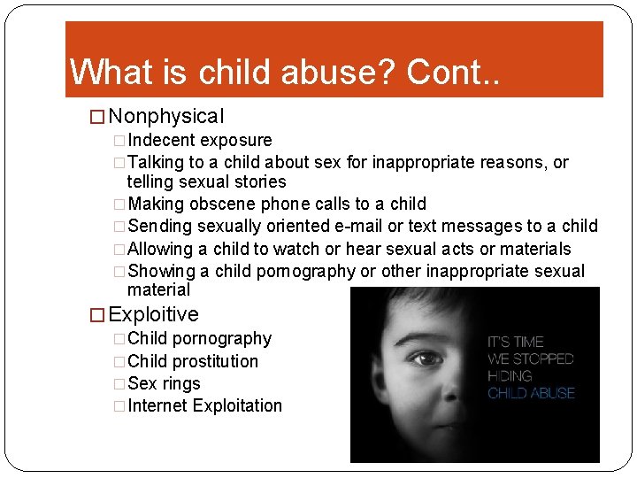 What is child abuse? Cont. . � Nonphysical �Indecent exposure �Talking to a child