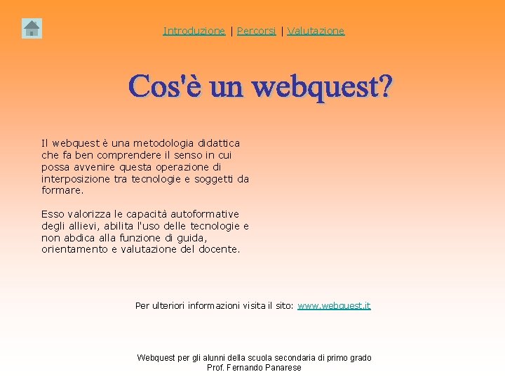 Introduzione | Percorsi | Valutazione Il webquest è una metodologia didattica che fa ben