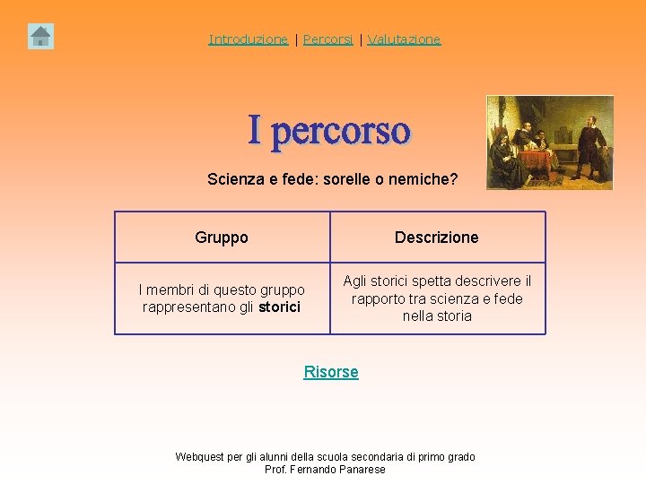 Introduzione | Percorsi | Valutazione Scienza e fede: sorelle o nemiche? Gruppo Descrizione I