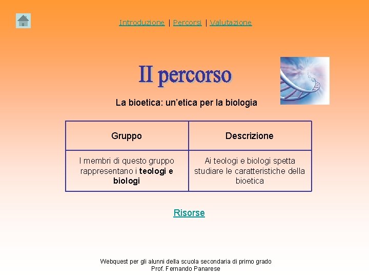 Introduzione | Percorsi | Valutazione La bioetica: un’etica per la biologia Gruppo Descrizione I