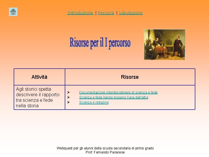 Introduzione | Percorsi | Valutazione Attività Risorse Agli storici spetta descrivere il rapporto tra