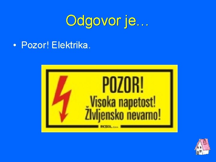 Odgovor je… • Pozor! Elektrika. 