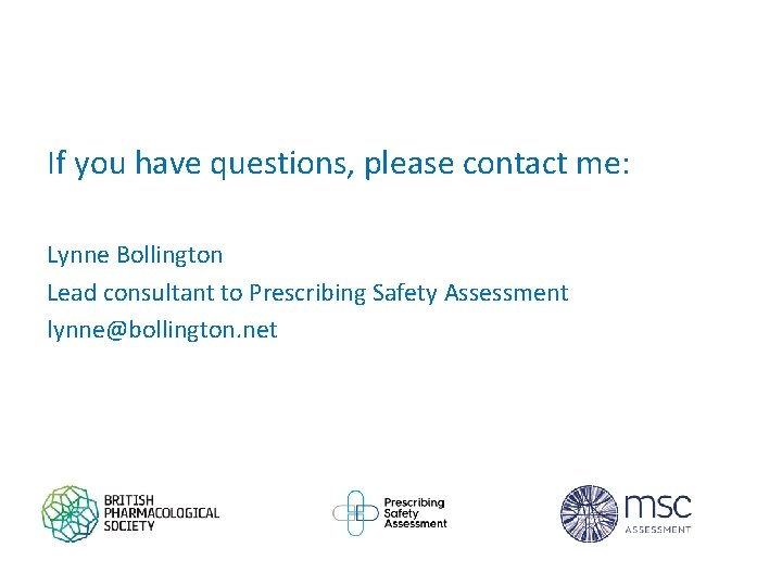 If you have questions, please contact me: Lynne Bollington Lead consultant to Prescribing Safety