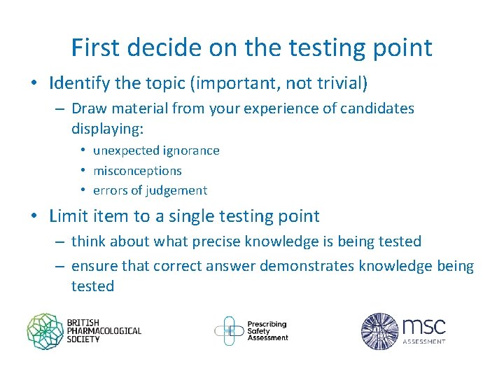 First decide on the testing point • Identify the topic (important, not trivial) –