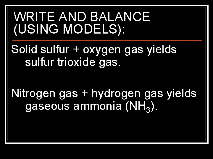 WRITE AND BALANCE (USING MODELS): Solid sulfur + oxygen gas yields sulfur trioxide gas.