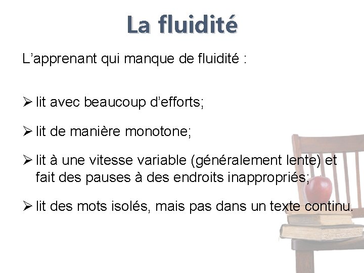 La fluidité L’apprenant qui manque de fluidité : Ø lit avec beaucoup d’efforts; Ø La fluidité L’apprenant qui manque de fluidité : Ø lit avec beaucoup d’efforts; Ø