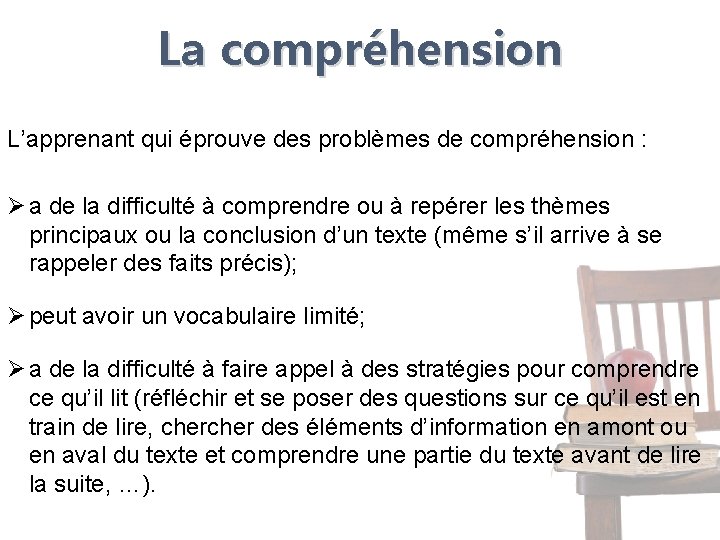 La compréhension L’apprenant qui éprouve des problèmes de compréhension : Ø a de la