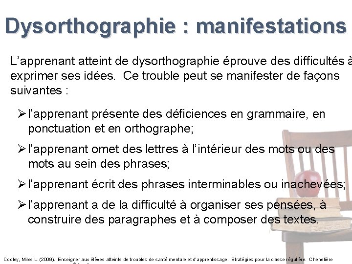 Dysorthographie : manifestations L’apprenant atteint de dysorthographie éprouve des difficultés à exprimer ses idées.