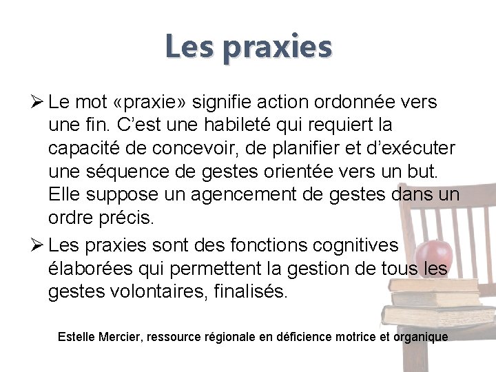 Les praxies Ø Le mot «praxie» signifie action ordonnée vers une fin. C’est une Les praxies Ø Le mot «praxie» signifie action ordonnée vers une fin. C’est une