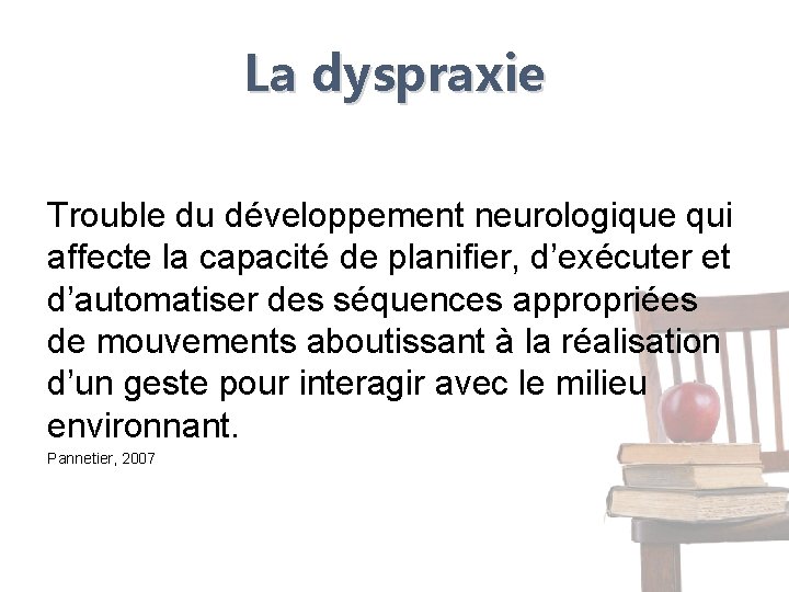 La dyspraxie Trouble du développement neurologique qui affecte la capacité de planifier, d’exécuter et