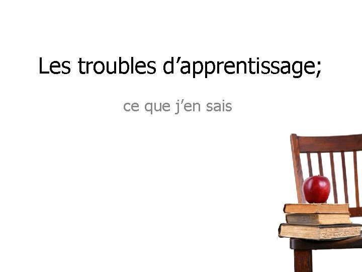 Les troubles d’apprentissage; ce que j’en sais 