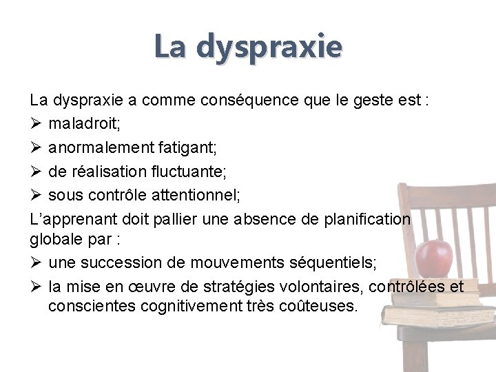 La dyspraxie a comme conséquence que le geste est : Ø maladroit; Ø anormalement