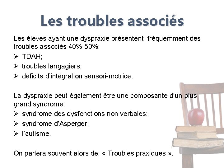 Les troubles associés Les élèves ayant une dyspraxie présentent fréquemment des troubles associés 40%-50%: