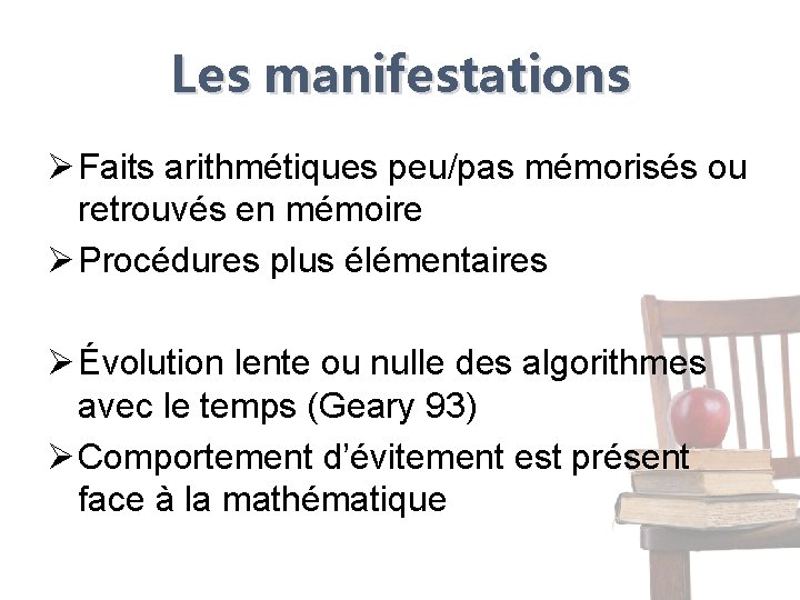 Les manifestations Ø Faits arithmétiques peu/pas mémorisés ou retrouvés en mémoire Ø Procédures plus