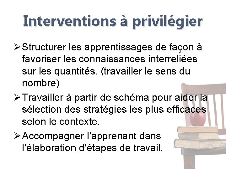 Interventions à privilégier Ø Structurer les apprentissages de façon à favoriser les connaissances interreliées