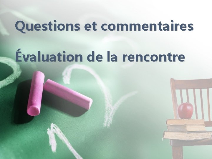 Questions et commentaires Évaluation de de la rencontre Questions et commentaires Évaluation de de la rencontre