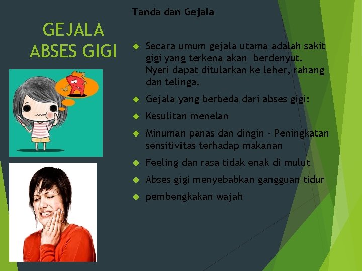 Tanda dan Gejala GEJALA ABSES GIGI Secara umum gejala utama adalah sakit gigi yang