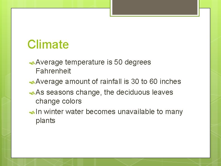 Climate Average temperature is 50 degrees Fahrenheit Average amount of rainfall is 30 to