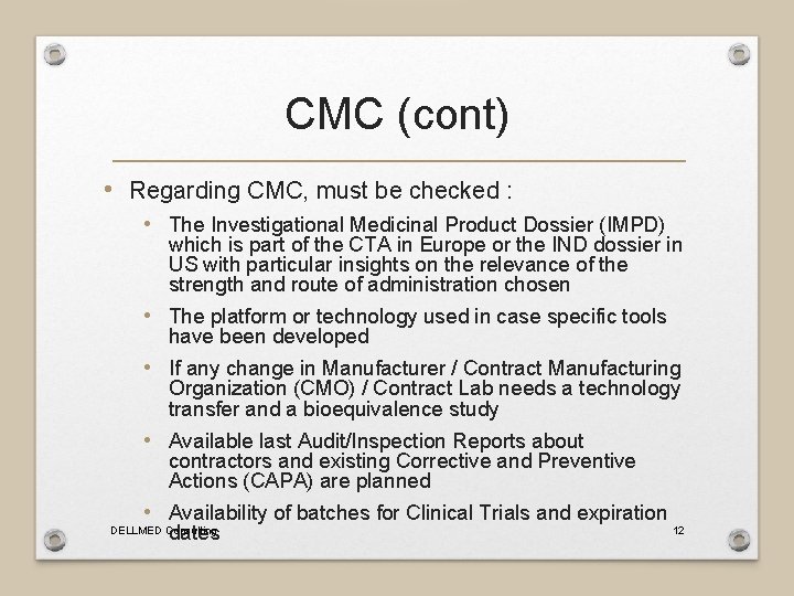CMC (cont) • Regarding CMC, must be checked : • The Investigational Medicinal Product
