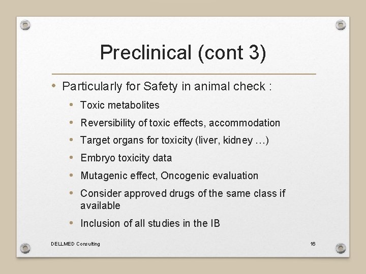 Preclinical (cont 3) • Particularly for Safety in animal check : • • •