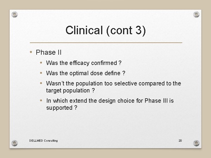 Clinical (cont 3) • Phase II • Was the efficacy confirmed ? • Was