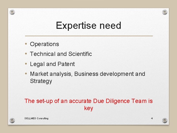 Expertise need • • Operations Technical and Scientific Legal and Patent Market analysis, Business