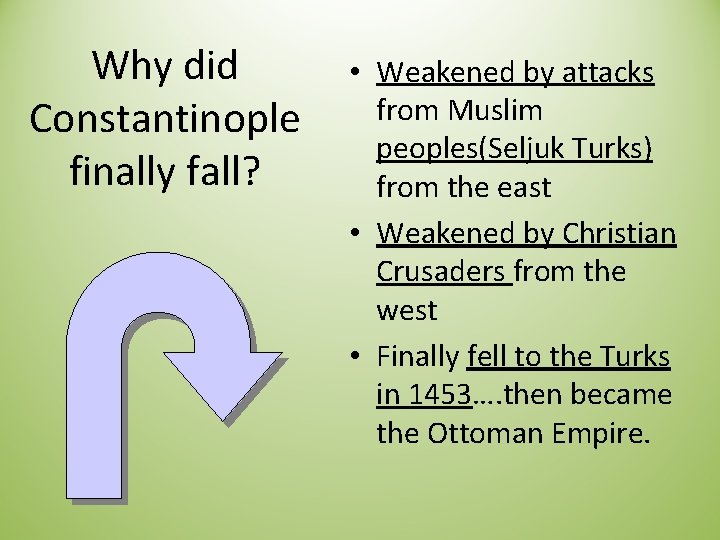 Why did Constantinople finally fall? • Weakened by attacks from Muslim peoples(Seljuk Turks) from